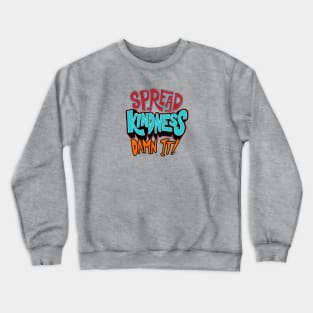 Spread Kindness, DAMN IT!!! Crewneck Sweatshirt